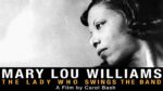 MARY LOU WILLIAMS: THE LADY WHO SWINGS THE BAND