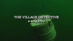 THE VILLAGE DETECTIVE: Dec 10, 11